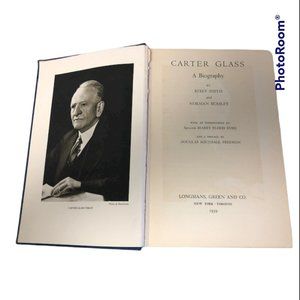 Carter Glass: A Biography - 1st Edition Hardcover Published by Longmans Green Co